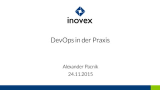 DevOps in der Praxis
24.11.2015
Alexander Pacnik
 