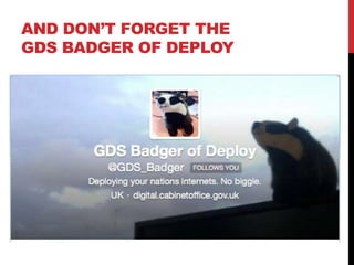 AND DON’T FORGET THE
GDS BADGER OF DEPLOY
 