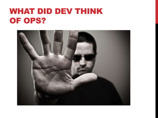 WHAT DID DEV THINK
OF OPS?
 