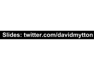 Slides: twitter.com/davidmytton 
 