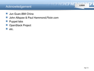 LOGO
Page  18
Acknowledgement
 Jun Guan,IBM China
 John Allspaw & Paul Hammond,Flickr.com
 Puppet labs
 OpenStack Project
 etc.
 