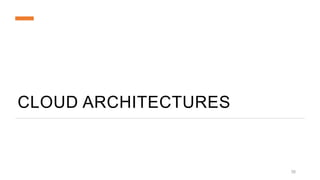 CLOUD ARCHITECTURES
35
 