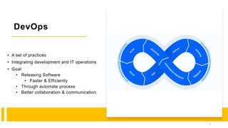 DevOps
• A set of practices
• Integrating development and IT operations
• Goal:
• Releasing Software
• Faster & Efficiently
• Through automate process
• Better collaboration & communication
7
 