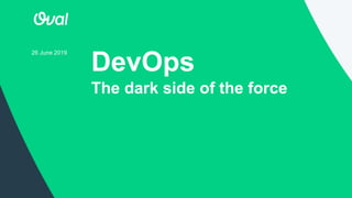 DevOps
The dark side of the force
26 June 2019
 