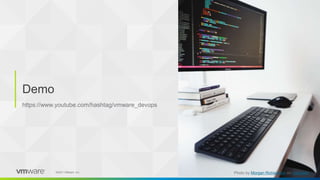‹#›
©2021 VMware, Inc.
Demo
Photo by Morgan Richardson on Unsplash
https://www.youtube.com/hashtag/vmware_devops
 