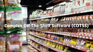 Complex Off-The-Shelf Software (COTSS)
Carsten Hoffmann | @Morl99 @DBSystel @DevOps_DB 21
 