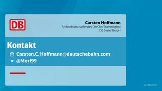 www.dbsystel.de
Kontakt
Carsten.C.Hoffmann@deutschebahn.com
@Morl99
Carsten Hoffmann
Architekturschaffendes DevOps-Teammitglied
DB Systel GmbH
 