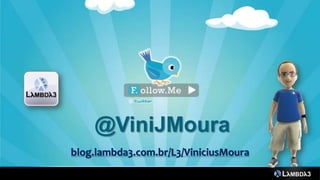 @ViniJMoura
blog.lambda3.com.br/L3/ViniciusMoura
 