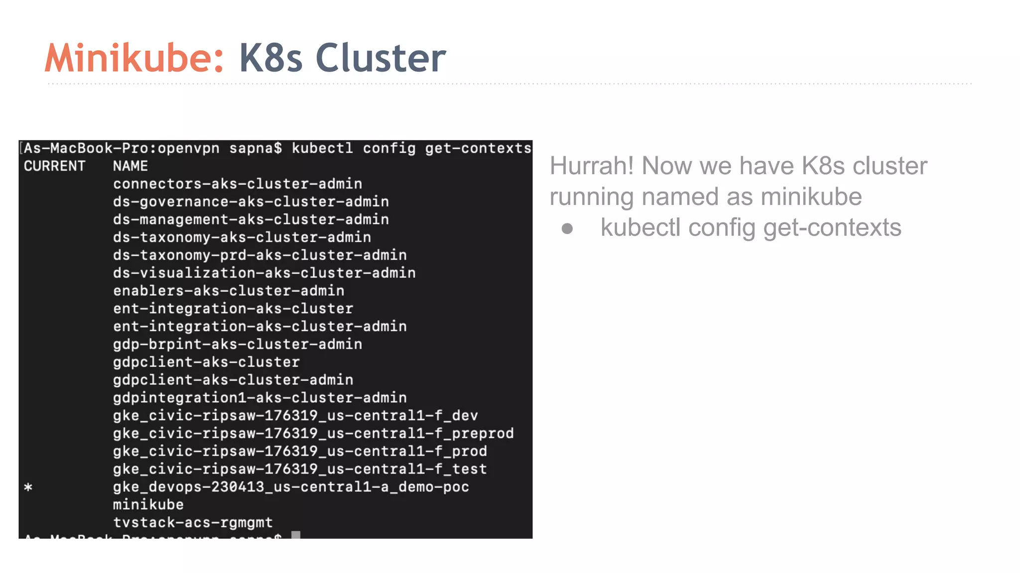 Minikube: K8s Cluster Hurrah! Now we have K8s cluster running named as minikube ● kubectl config get-contexts 