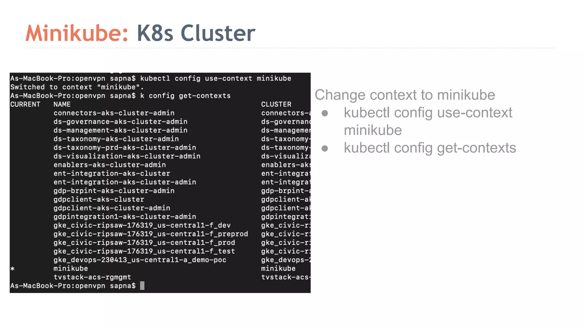Minikube: K8s Cluster Change context to minikube ● kubectl config use-context minikube ● kubectl config get-contexts 