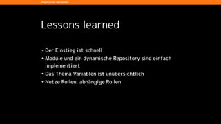 Lessons learned
• Der Einstieg ist schnell
• Module und ein dynamische Repository sind einfach
implementiert
• Das Thema Variablen ist unübersichtlich
• Nutze Rollen, abhängige Rollen
Praktische Beispiele
 