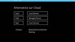 Alternative zur Cloud
Kapitelyou + me + cusy
SaaS
PaaS
IaaS
cusy-Dienste
Managed-Server
(root-Server)
»Cloud« Datenschutz konformes
Hosting
 
