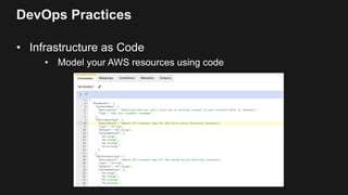 DevOps Practices
• Infrastructure as Code
• Model your AWS resources using code
 