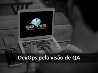 DevOps pela visão de QA
 