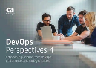 DevOps
Perspectives 4
Actionable guidance from DevOps
practitioners and thought leaders
 