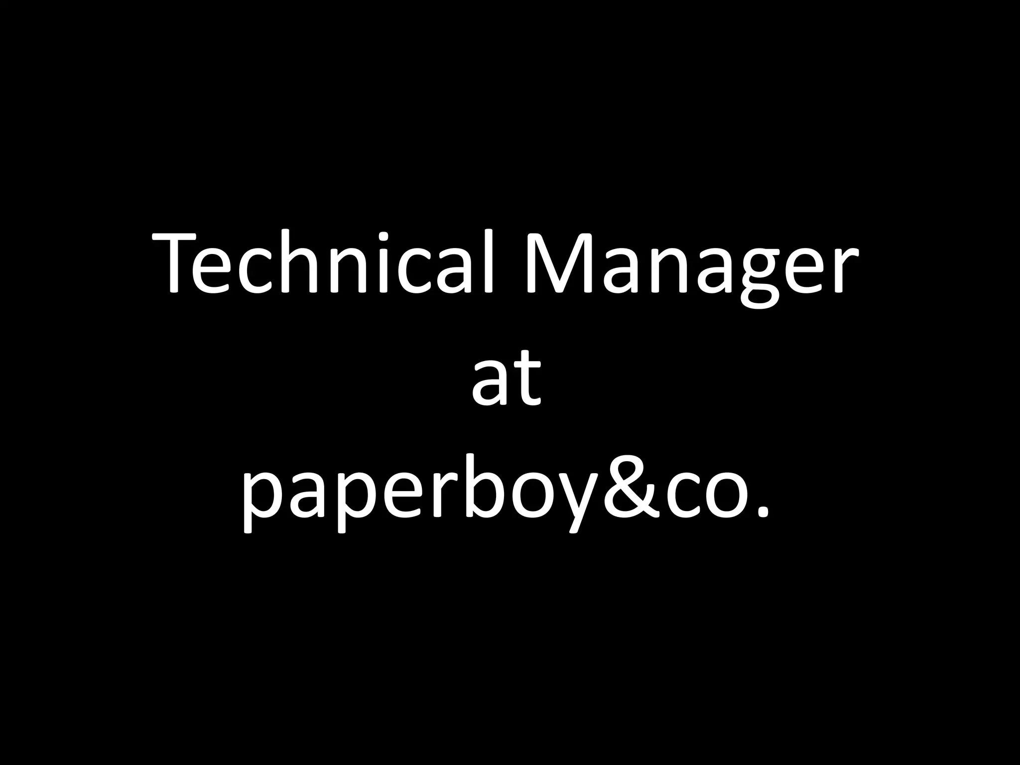 Technical Manager
        at
  paperboy&co.
 