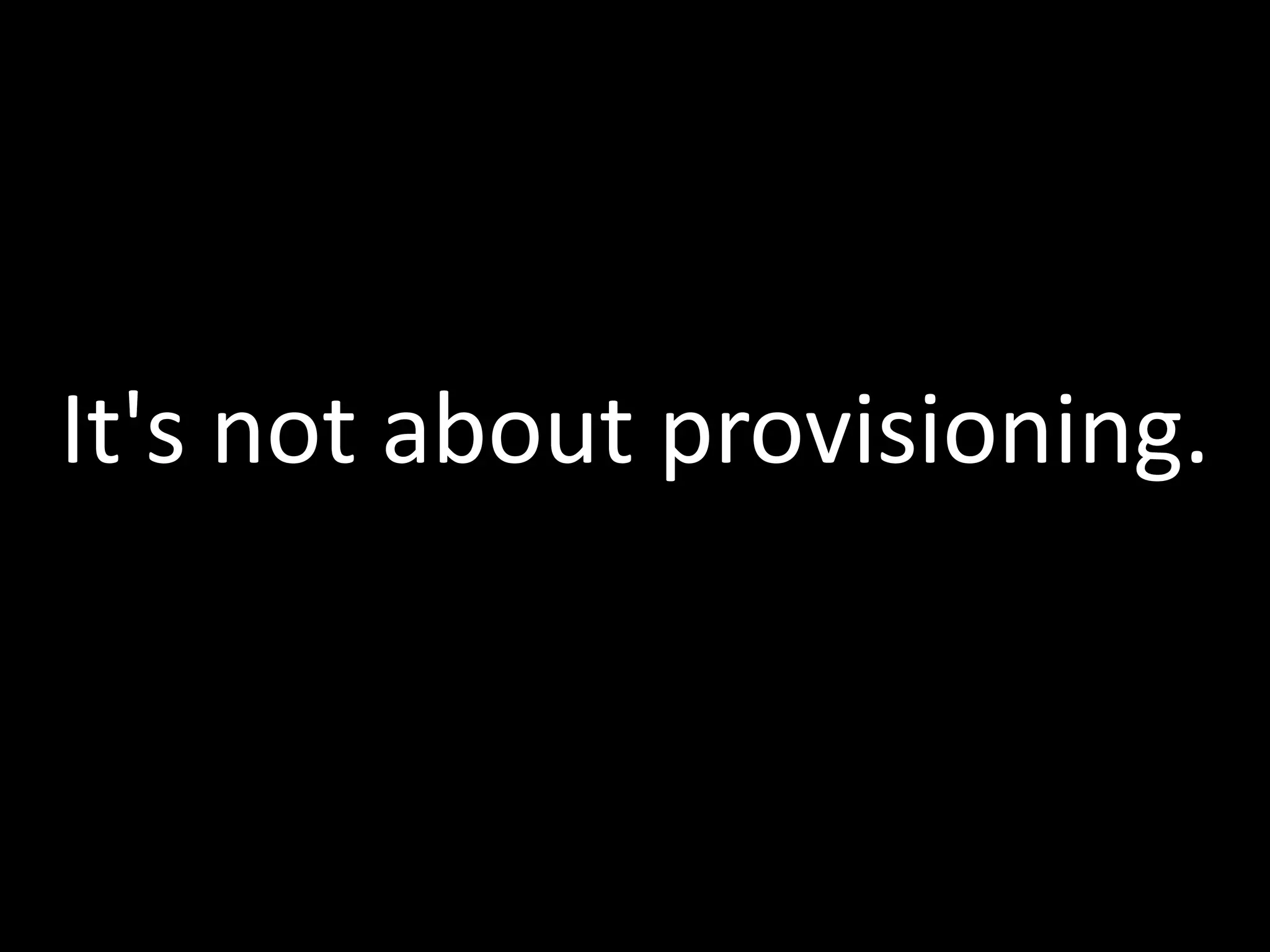 It's not about provisioning.
 