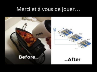 Merci et à vous de jouer…
 