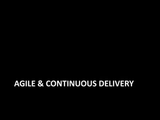 AGILE & CONTINUOUS DELIVERY
 