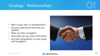 © 2016 VERACODE INC. 17
Strategy - Relationships
• Who is your peer in development?
• Do you understand how they are
goaled?
• What are their struggles?
• How often do you meet with them?
• Are they sympathetic to your goals
and struggles?
@PeteChestna
 