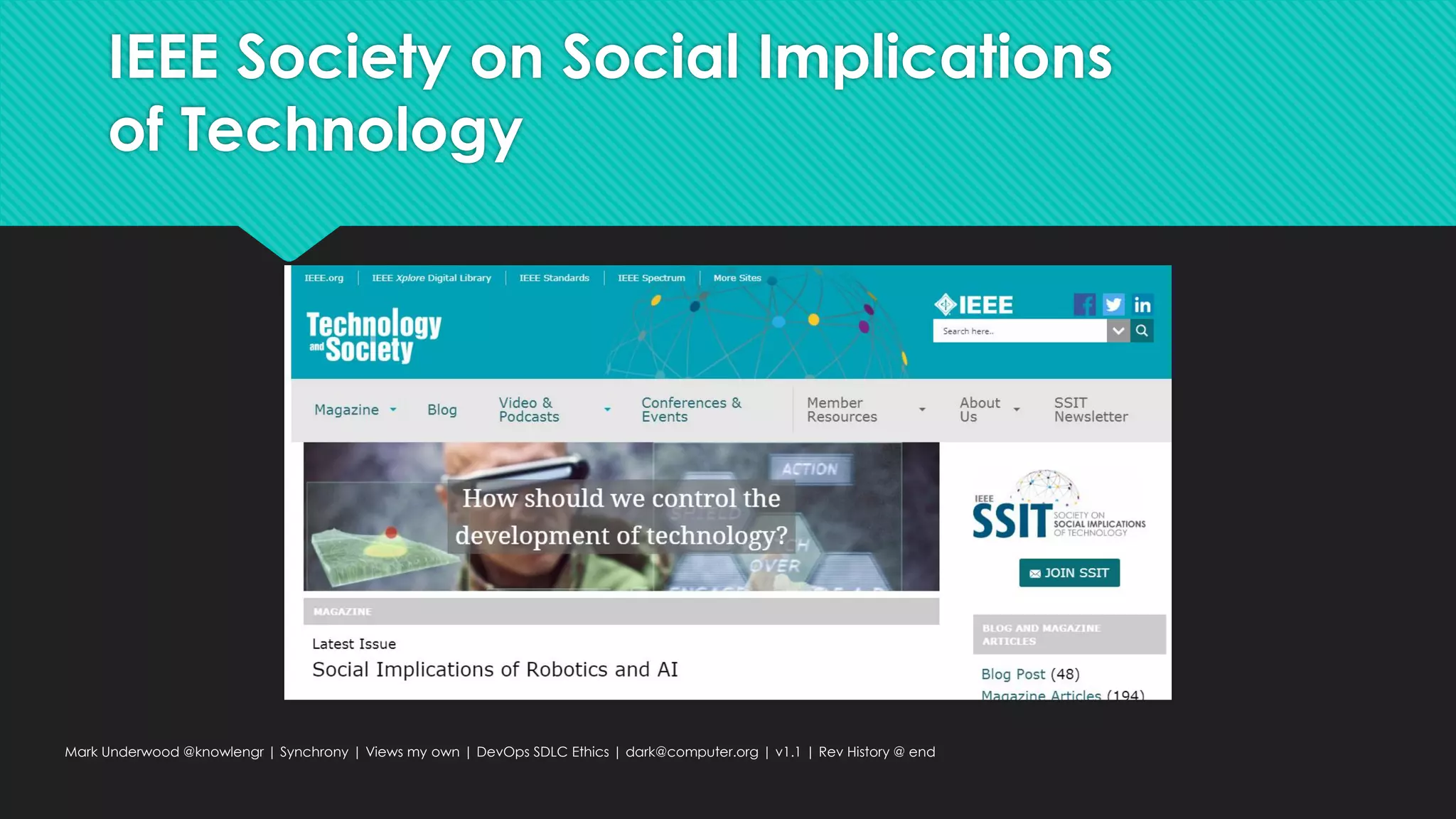 IEEE Society on Social Implications
of Technology
Mark Underwood @knowlengr | Synchrony | Views my own | DevOps SDLC Ethics | dark@computer.org | v1.1 | Rev History @ end
 