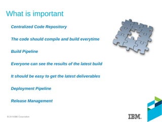 What is important
Centralized Code Repository
The code should compile and build everytime
Build Pipeline
Everyone can see the results of the latest build
It should be easy to get the latest deliverables
Deployment Pipeline
Release Management
 