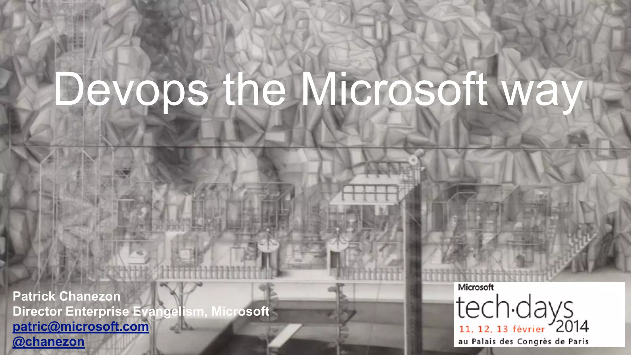 Devops the Microsoft way

Patrick Chanezon
Director Enterprise Evangelism, Microsoft
patric@microsoft.com
@chanezon

 
