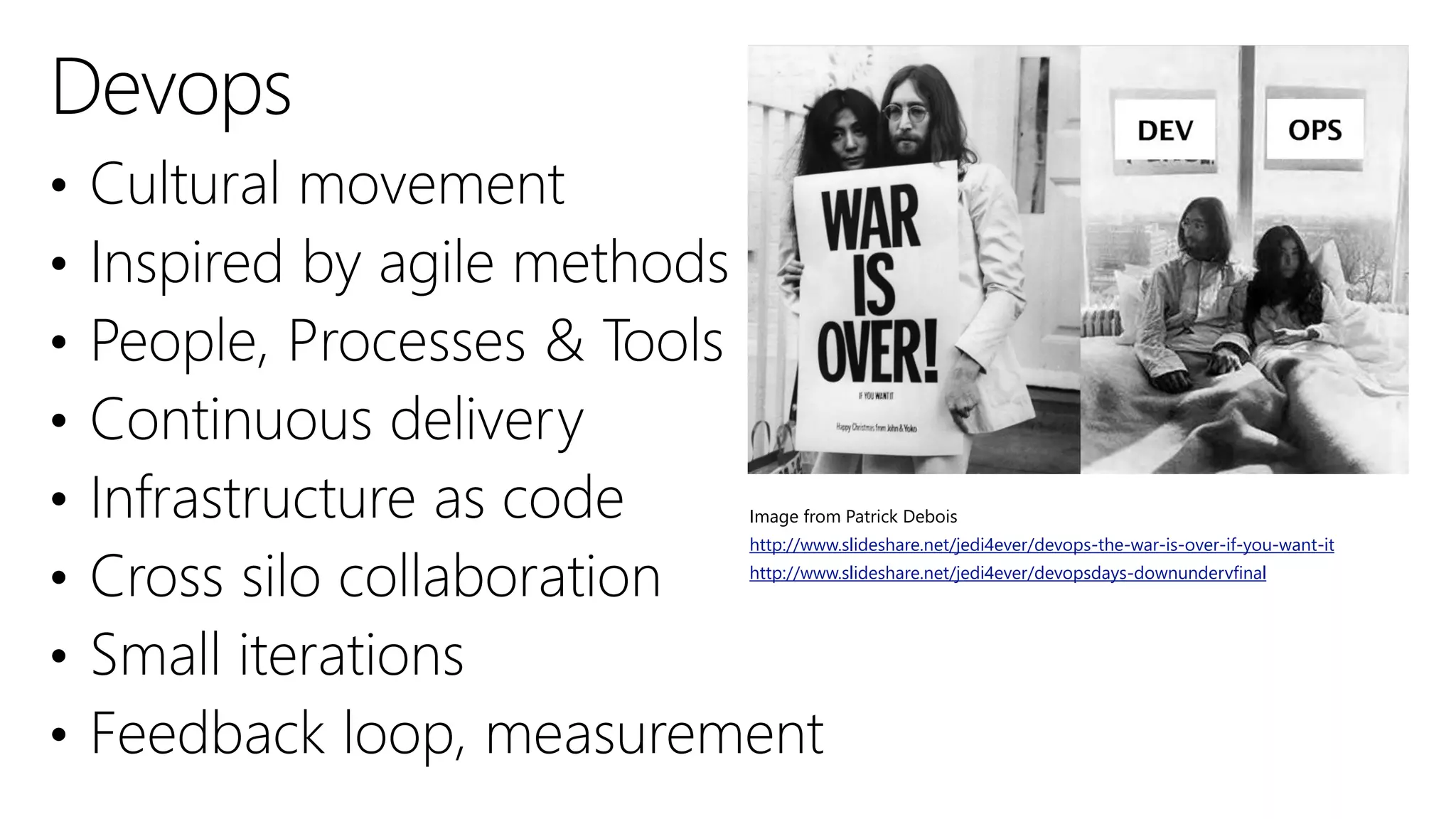 Image from Patrick Debois
http://www.slideshare.net/jedi4ever/devops-the-war-is-over-if-you-want-it
http://www.slideshare.net/jedi4ever/devopsdays-downundervfinal

 