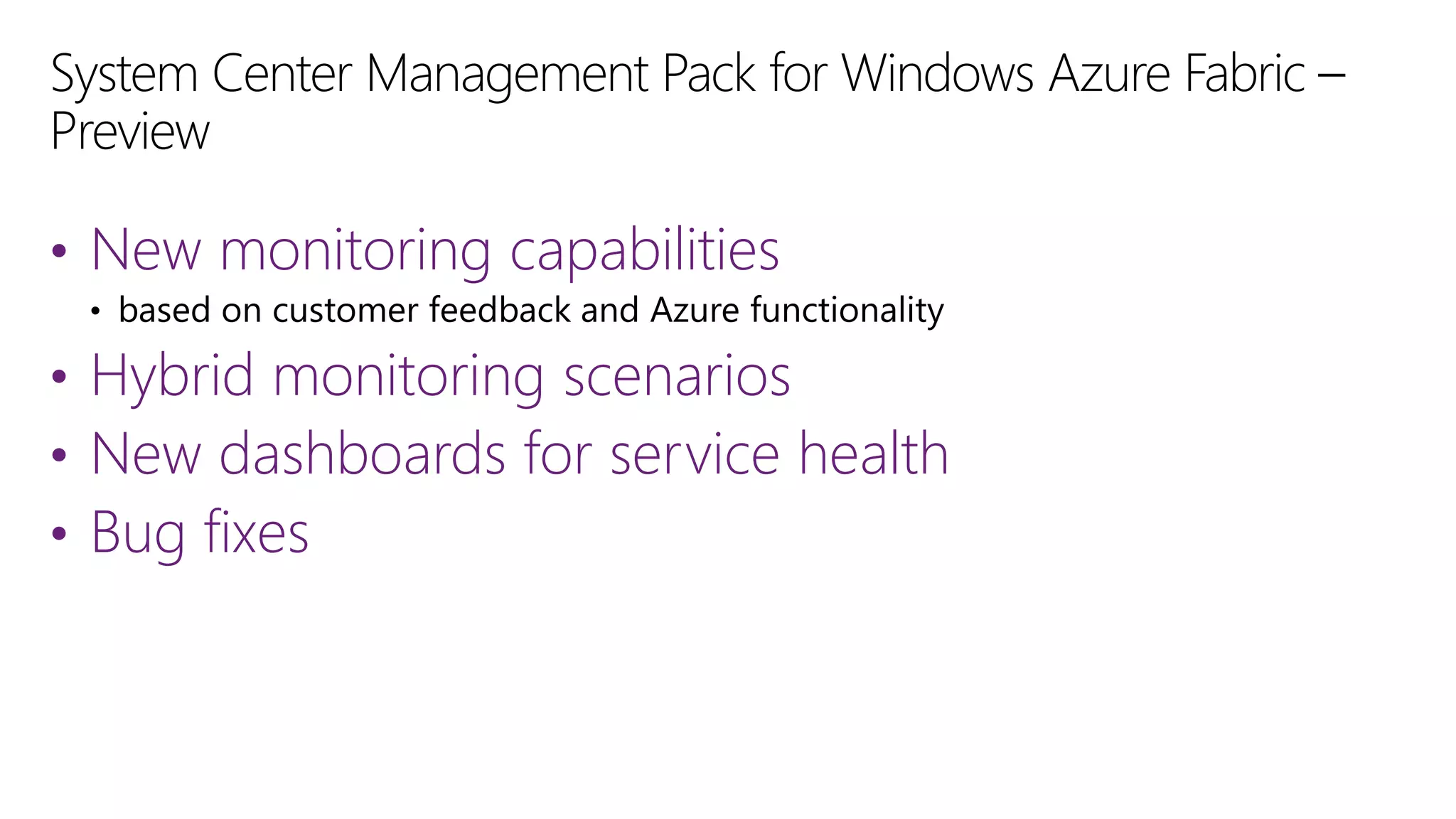 • New monitoring capabilities
• Hybrid monitoring scenarios
• New dashboards for service health
• Bug fixes

 