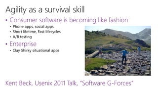 • Consumer software is becoming like fashion

• Enterprise

Kent Beck, Usenix 2011 Talk, “Software G-Forces”

 