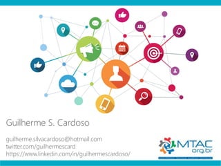 Guilherme S. Cardoso
guilherme.silvacardoso@hotmail.com
twitter.com/guilhermescard
https://www.linkedin.com/in/guilhermescardoso/
 