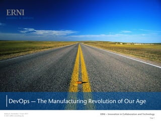 Page 1
ERNI – Innovation in Collaboration and TechnologyMatías E. Fernández / 15-Jun-2017
© 2017 ERNI Consulting AG
DevOps — The Manufacturing Revolution of Our Age
 