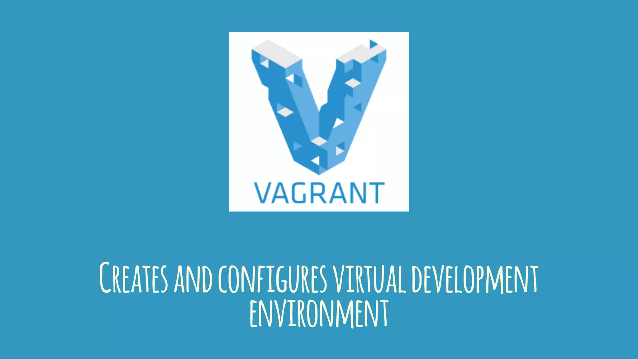 Createsandconfiguresvirtualdevelopment
environment
 