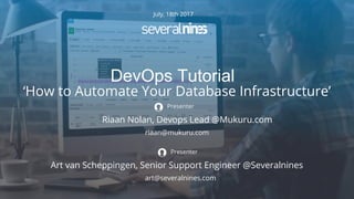 Copyright 2017 Severalnines AB
DevOps Tutorial
July, 18th 2017
‘How to Automate Your Database Infrastructure’
Riaan Nolan,...
