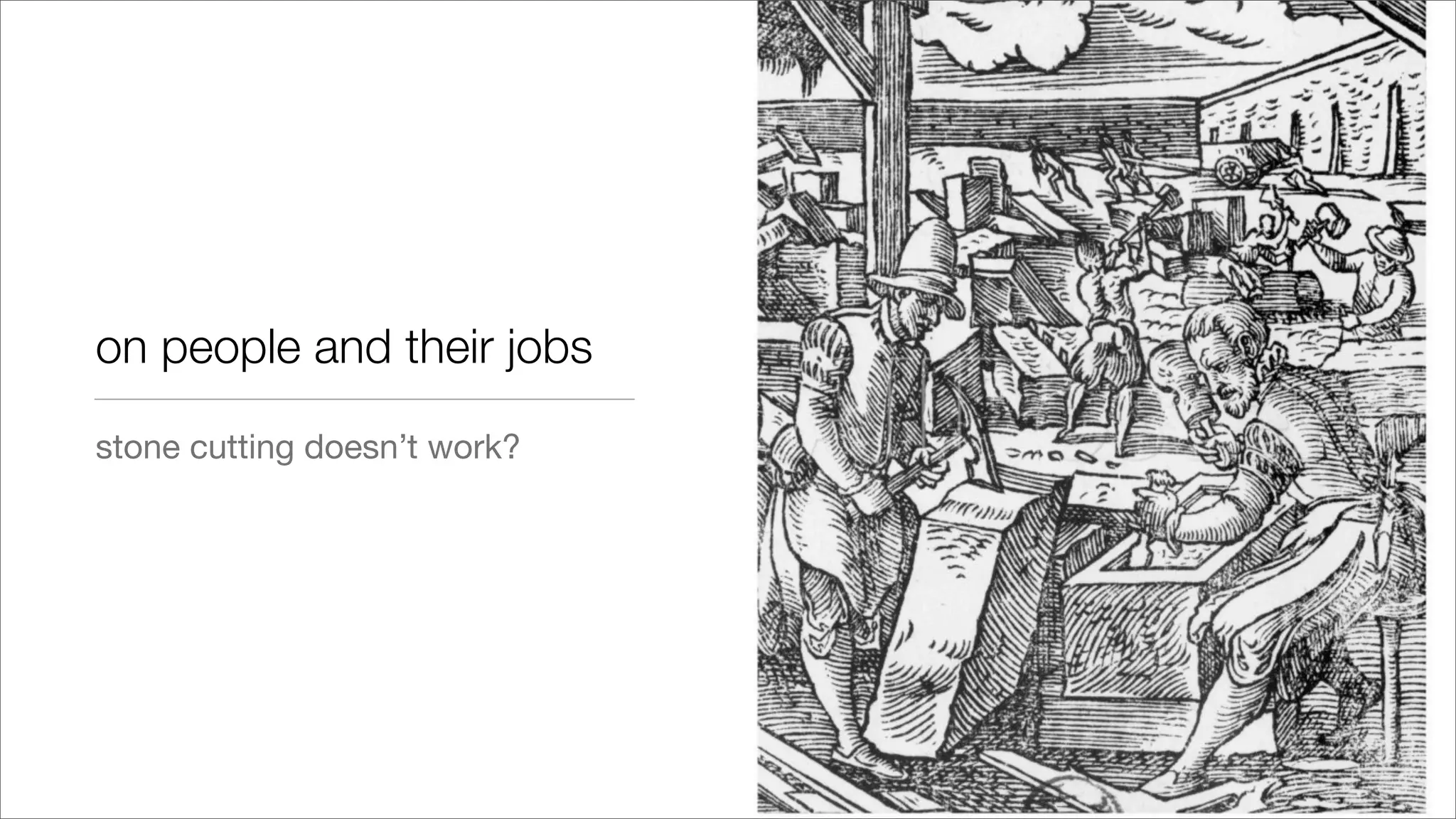 on people and their jobs
stone cutting doesn’t work?
 