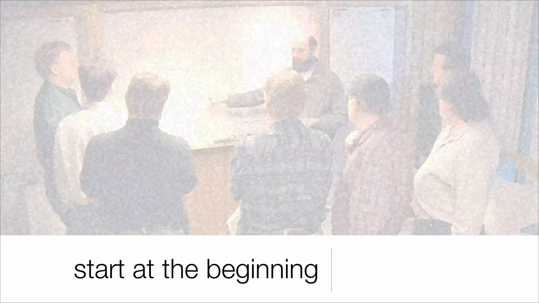 start at the beginning
 