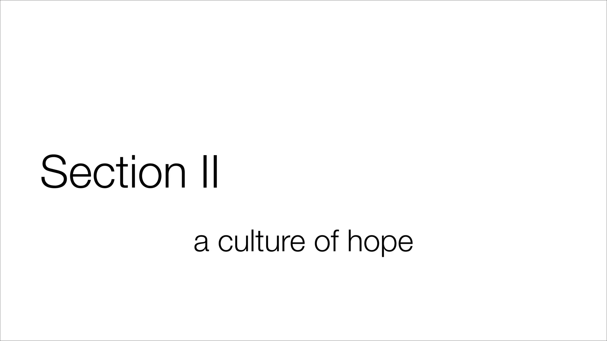 Section II
a culture of hope
 