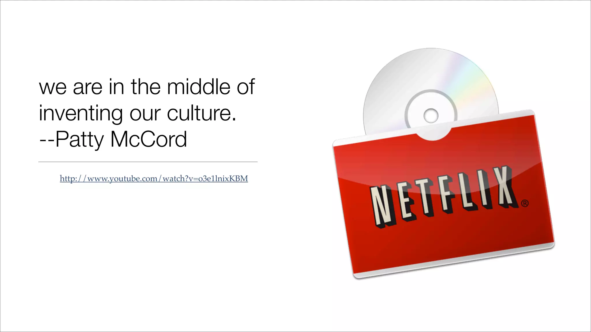 we are in the middle of
inventing our culture.
--Patty McCord
http://www.youtube.com/watch?v=o3e1lnixKBM
 