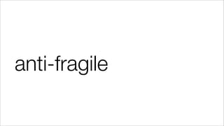 anti-fragile
 