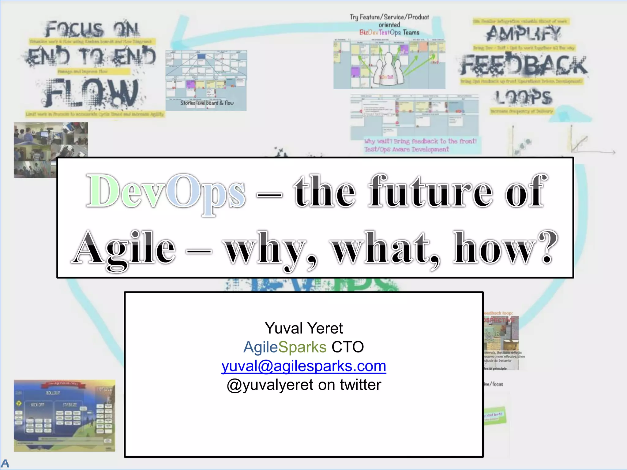 Yuval Yeret
AgileSparks CTO
yuval@agilesparks.com
@yuvalyeret on twitter
 