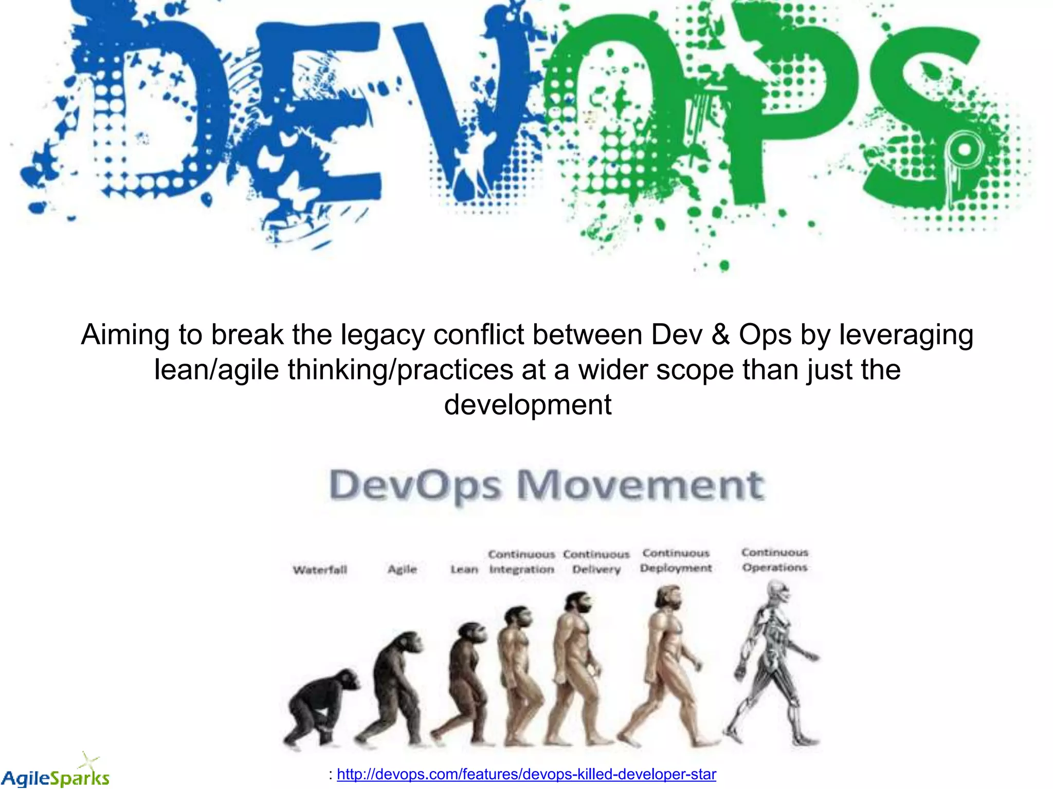 Aiming to break the legacy conflict between Dev & Ops by leveraging
lean/agile thinking/practices at a wider scope than just the
development
: http://devops.com/features/devops-killed-developer-star
 
