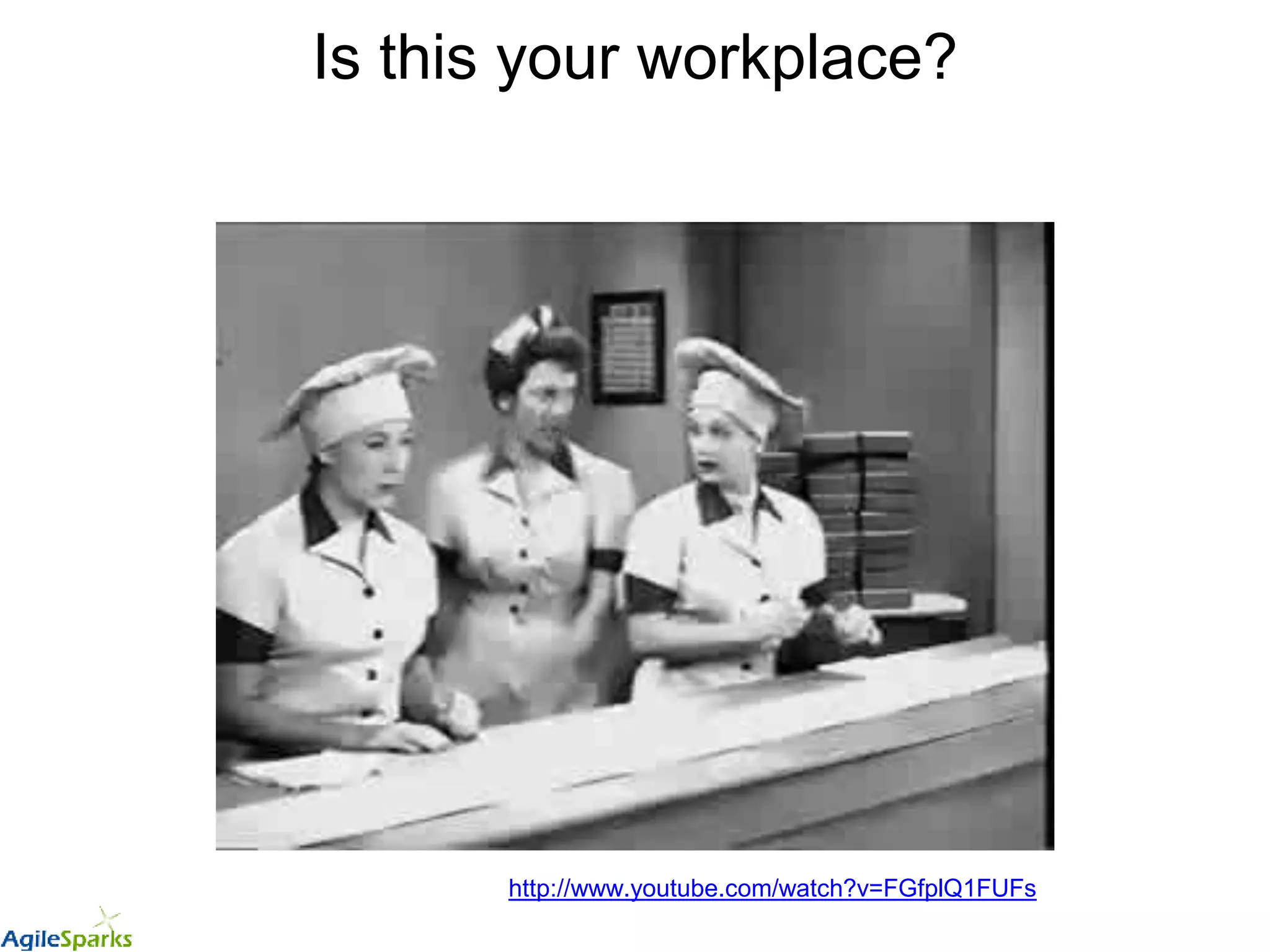 Is this your workplace?
http://www.youtube.com/watch?v=FGfplQ1FUFs
 