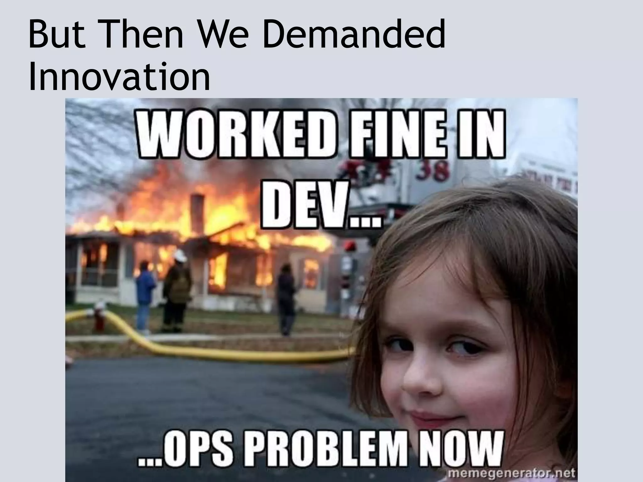But Then We Demanded
Innovation
 