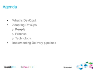 Agenda
• What is DevOps?
• Adopting DevOps
o People
o Process
o Technology
• Implementing Delivery pipelines
 