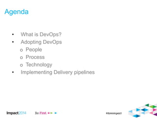 Agenda
• What is DevOps?
• Adopting DevOps
o People
o Process
o Technology
• Implementing Delivery pipelines
 