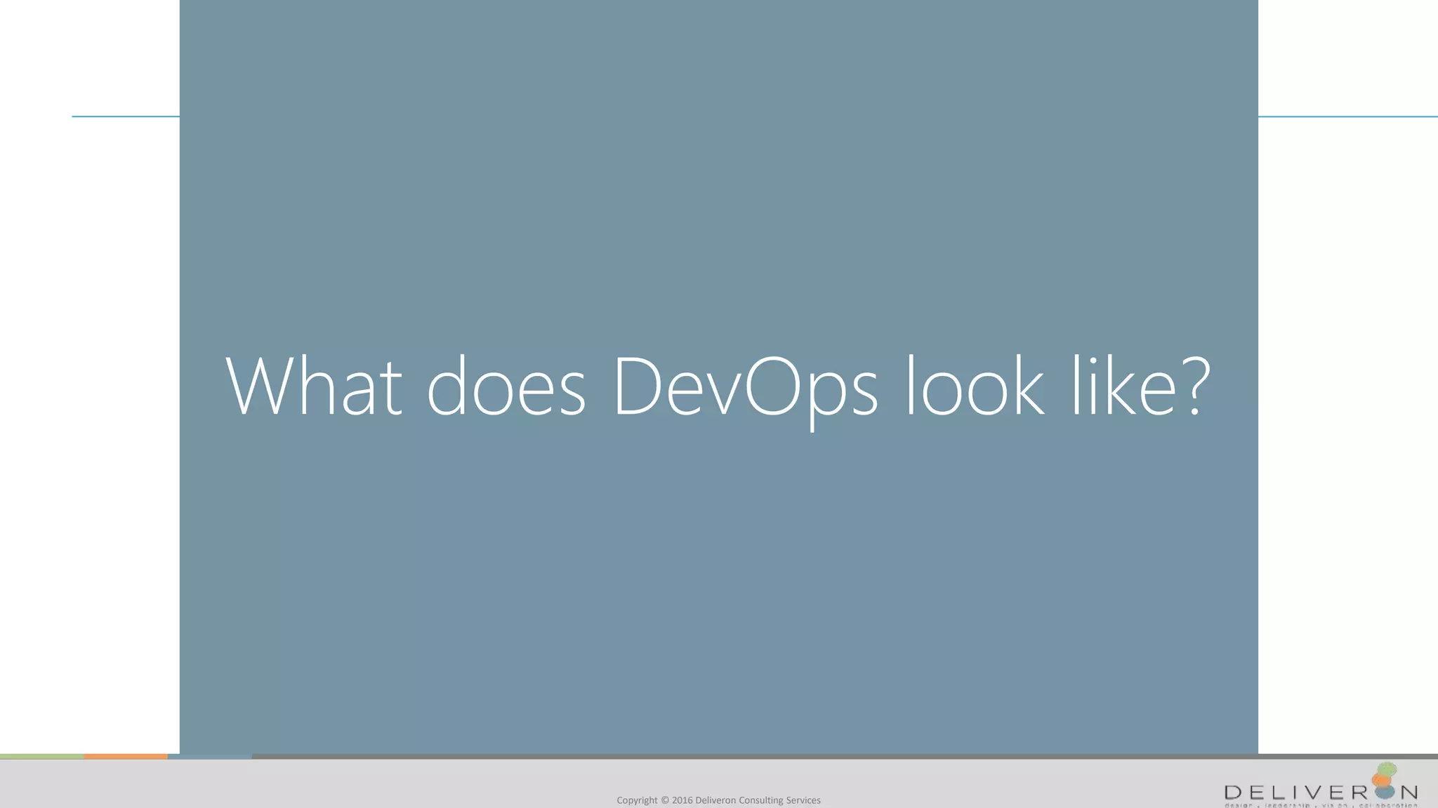 Copyright © 2016 Deliveron Consulting Services
What does DevOps look like?
 