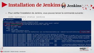 19
Installation de Jenkins
© 2023-2024 – Module DevOps – Introduction
– Pour vérifier l’installation de Jenkins, vous pouvez lancer la commande suivante :
sudo systemctl status jenkins
 