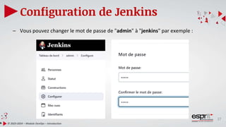27
Configuration de Jenkins
© 2023-2024 – Module DevOps – Introduction
– Vous pouvez changer le mot de passe de "admin" à "jenkins" par exemple :
 
