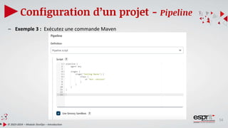 54
Configuration d’un projet - Pipeline
© 2023-2024 – Module DevOps – Introduction
– Exemple 3 : Exécutez une commande Maven
 