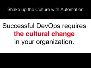 Shake up the Culture with Automation
 